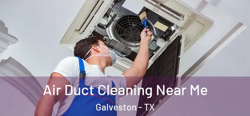  Air Duct Cleaning Near Me Galveston - TX