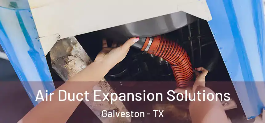  Air Duct Expansion Solutions Galveston - TX