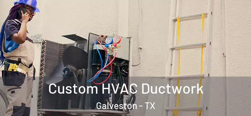  Custom HVAC Ductwork Galveston - TX