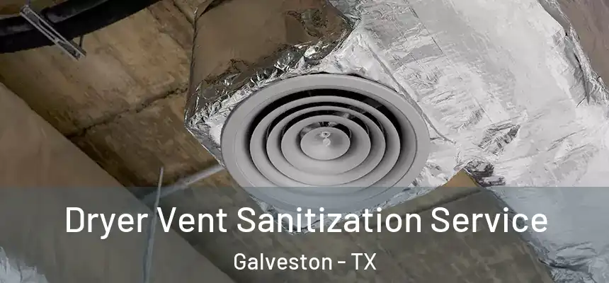  Dryer Vent Sanitization Service Galveston - TX
