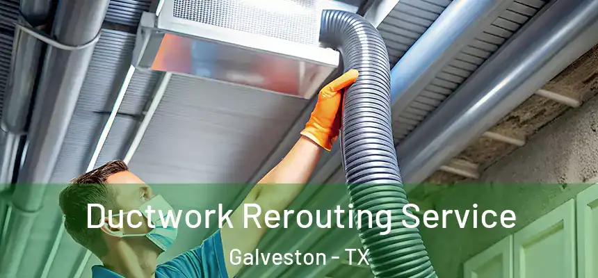  Ductwork Rerouting Service Galveston - TX