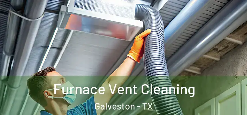 Furnace Vent Cleaning Galveston - TX