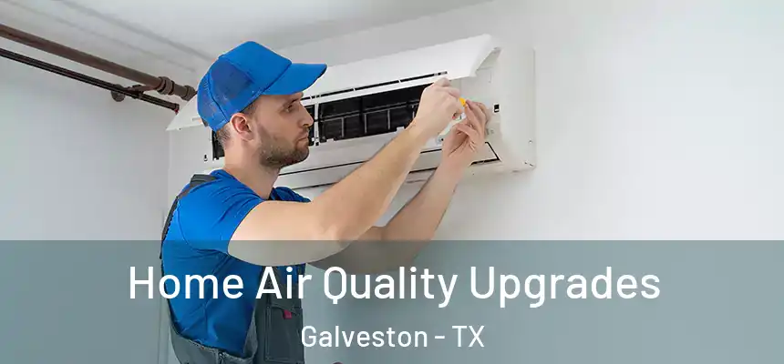  Home Air Quality Upgrades Galveston - TX
