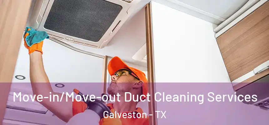  Move-in/Move-out Duct Cleaning Services Galveston - TX
