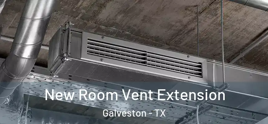  New Room Vent Extension Galveston - TX