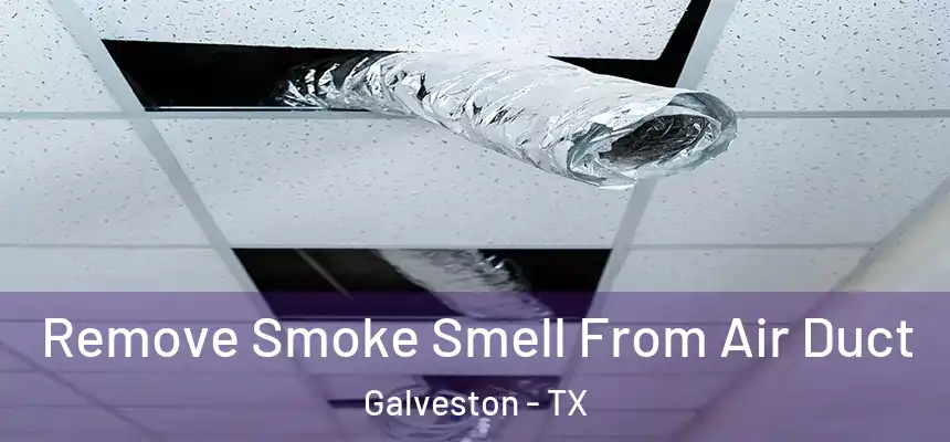  Remove Smoke Smell From Air Duct Galveston - TX