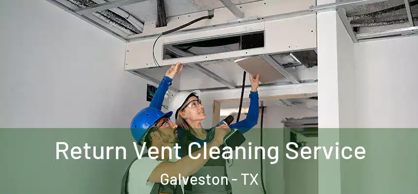  Return Vent Cleaning Service Galveston - TX
