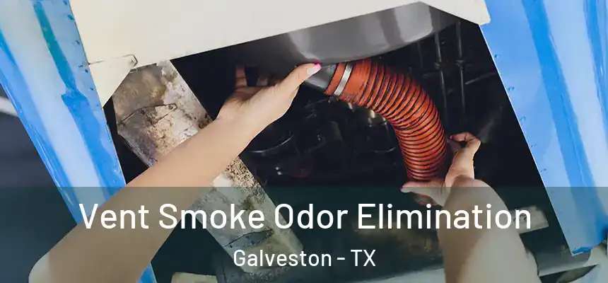  Vent Smoke Odor Elimination Galveston - TX