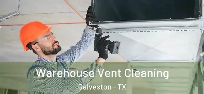  Warehouse Vent Cleaning Galveston - TX
