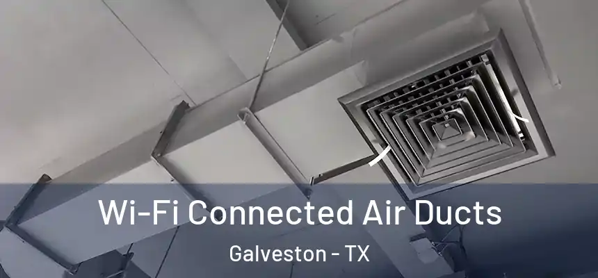  Wi-Fi Connected Air Ducts Galveston - TX